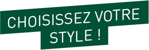 CHOISISSEZ VOTRE STYLE !